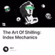The Art Of Shilling: Index Mechanics