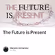 The Future is Present