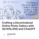 Crafting a Decentralized Online Photo Gallery with 4EVERLAND and ChatGPT