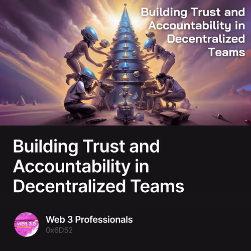 Building Trust and Accountability in Decentralized Teams