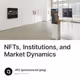 NFTs, Institutions, and Market Dynamics
