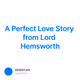 A Perfect Love Story from Lord Hemsworth