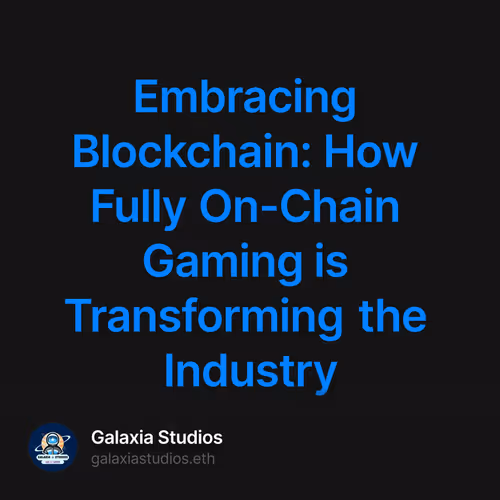 Embracing Blockchain: How Fully On-Chain Gaming is Transforming the Industry