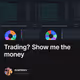 Trading? Show me the money