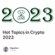 Hot Topics in Crypto 2023