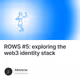 ROWS #5: exploring the web3 identity stack