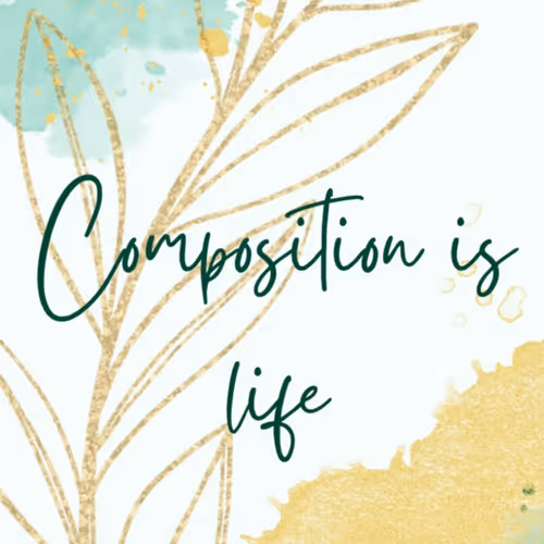 Composition Is Life