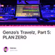 Genzo’s Travelz, Part 5: PLAN ZERO