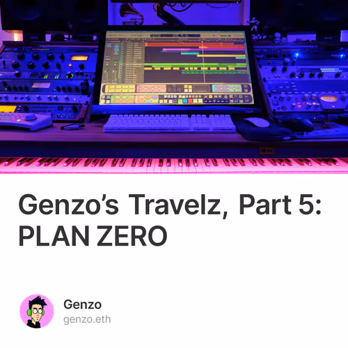 Genzo’s Travelz, Part 5: PLAN ZERO