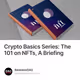 Crypto Basics Series: The 101 on NFTs, A Briefing