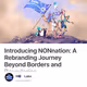 Introducing NONnation: A Rebranding Journey Beyond Borders and Boundaries