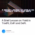 A Brief Lesson on Yield in TradFi CeFi and DeFi.