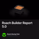 Roach Builder Report 5.0