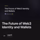 The Future of Web3 Identity and Wallets