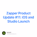Zapper Product Update 11 iOS and Studio Launch
