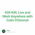 #26 Kift: Live and Work Anywhere with Colin O'Donnell
