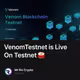 VenomTestnet is Live On Testnet 🥁