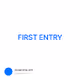 FIRST ENTRY