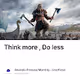 Think more  Do less