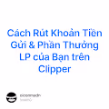 Cách Rút Khoản Tiền Gửi & Phần Thưởng LP của Bạn trên Clipper