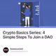 Crypto Basics Series: 4 Simple Steps To Join a DAO