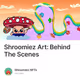 Shroomiez Art: Behind The Scenes