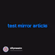 test mirror article