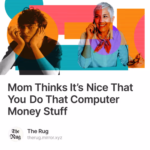 Mom Thinks It’s Nice That You Do That Computer Money Stuff