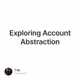 Exploring Account Abstraction