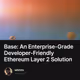 Base: An Enterprise-Grade Developer-Friendly Ethereum Layer 2 Solution