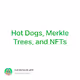 Hot Dogs, Merkle Trees, and NFTs