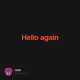 Hello again