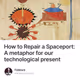 How to Repair a Spaceport: A metaphor for our technological present