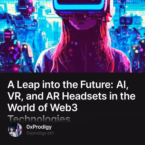 A Leap into the Future: AI, VR, and AR Headsets in the World of Web3 Technologies