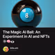 The Magic AI Ball: An Experiment in AI and NFTs 🎱🧠👁️