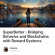 SuperBetter - Bridging Behavior and Blockchains with Reward Systems