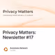 Privacy Matters: Newsletter #17