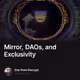Mirror, DAOs, and Exclusivity