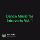 Dance Music for Introverts Vol. 1
