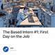 The Based Intern #1: First Day on the Job