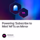 Powering 'Subscribe to Mint' NFTs on Mirror