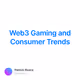 Web3 Gaming and Consumer Trends