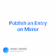Publish an Entry on Mirror V2