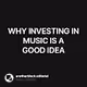 WHY INVESTING IN MUSIC IS A GOOD IDEA