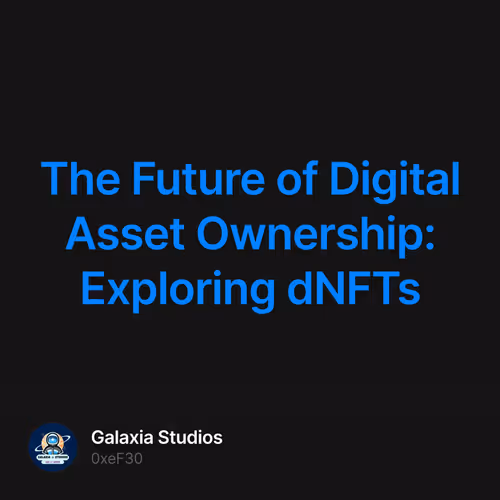 The Future of Digital Asset Ownership: Exploring dNFTs
