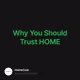 Why You Should Trust HOME