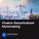Chakra: Decentralized Mythmaking