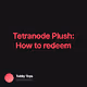 Tetranode Plush How to redeem