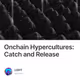 Onchain Hypercultures: Catch and Release