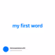 my first word